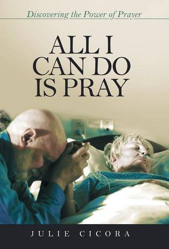 All I Can Do Is Pray Discovering The Power Of Prayer [Hardcover]