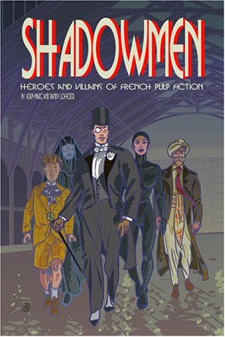 Shadowmen Heroes And Villains Of French Pulp Fiction [Paperback]