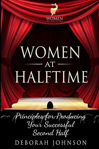Women at Halftime  Principles for Producing Your Successful Second Half [Paperback]