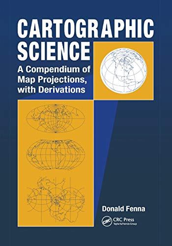 Cartographic Science A Compendium of Map Projections, with Derivations [Paperback]