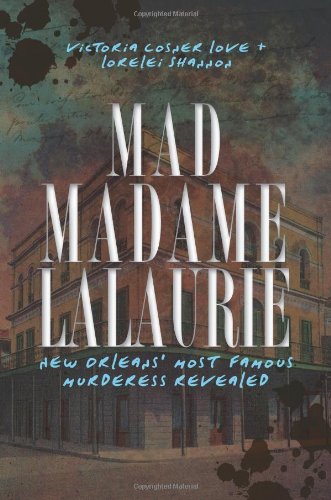 Mad Madame LaLaurie New Orleans' Most Famous Murderess Revealed [Paperback]