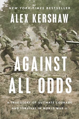 Against All Odds A True Story of Ultimate Courage and Survival in World War II [Hardcover]