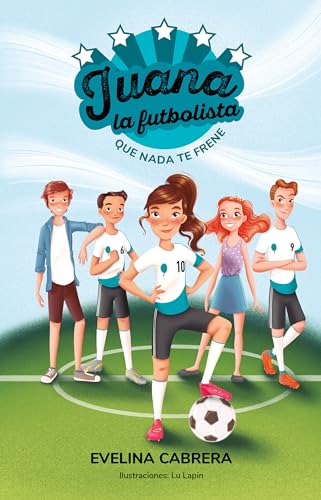 Juana la futbolista Que nada te detenga / Juana the Soccer Player. Dont Let An [Paperback]