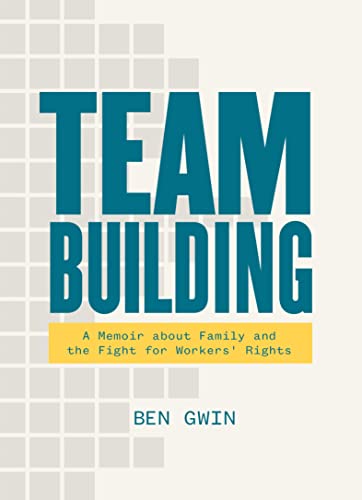 Team Building A Memoir about Family and the Fight for Workers' Rights [Paperback]