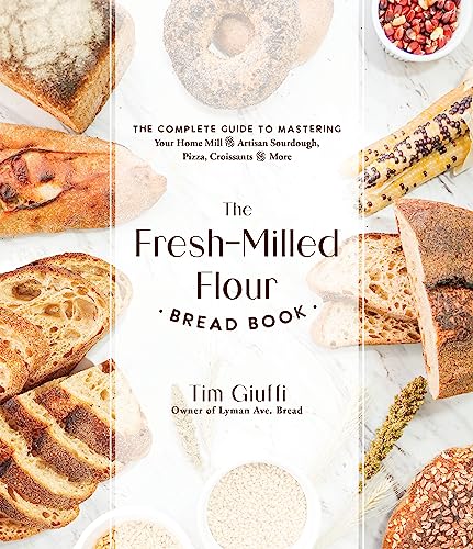 The Fresh-Milled Flour Bread Book The Complete Guide to Mastering Your Home Mil [Paperback]