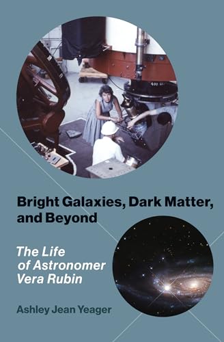 Bright Galaxies, Dark Matter, and Beyond The Life of Astronomer Vera Rubin [Paperback]