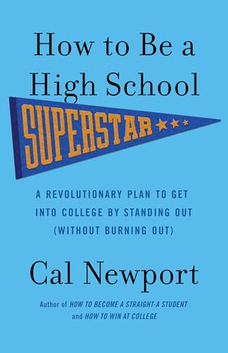 How to Be a High School Superstar: A Revolutionary Plan to Get into College by S [Paperback]