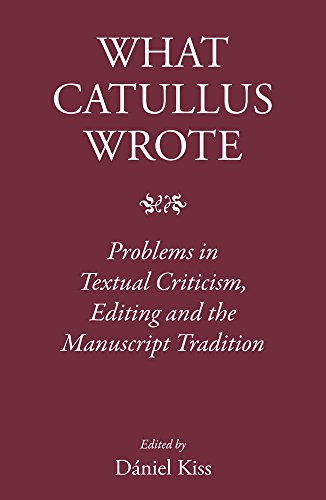What Catullus Wrote Problems in Textual Criticism, Editing and the Manuscript T [Hardcover]