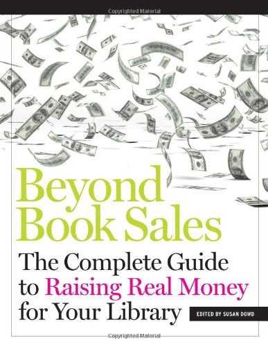 Beyond Book Sales The Complete Guide To Raising Real Money For Your Library [Paperback]