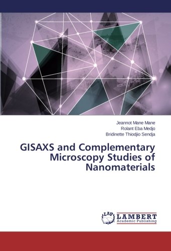 Gisaxs And Compementary Microscopy Studies Of Nanomaterials [Paperback]