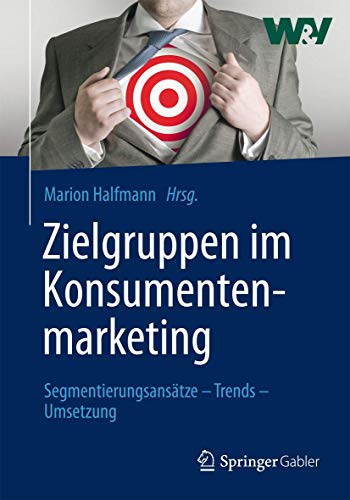 Zielgruppen im Konsumentenmarketing Segmentierungsanstze  Trends  Umsetzung [Hardcover]