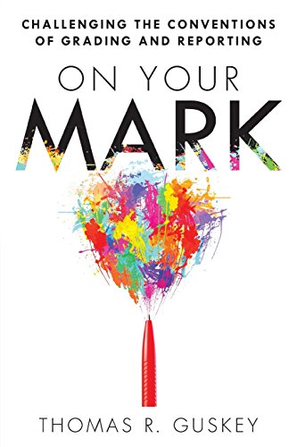 On Your Mark Challenging The Conventions Of Grading And Reporting [Paperback]
