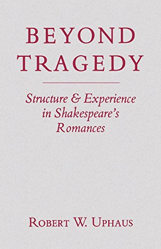 Beyond Tragedy Structure And Experience In Shakespeare's Romances [Paperback]