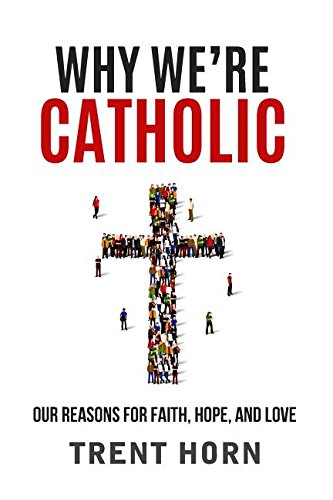 Why We're Catholic Our Reasons For Faith, Hope, And Love [Paperback]