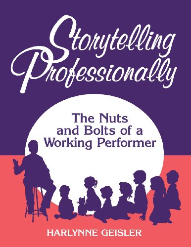Storytelling Professionally The Nuts And Bolts Of A Working Performer [Paperback]