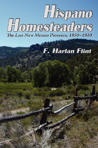 Hispano Homesteaders, The Last New Mexico Pioneers, 1850-1910 [Paperback]