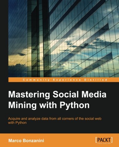 Mastering Social Media Mining With Python [Paperback]