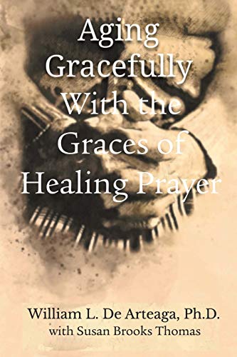 Aging Gracefully with the Graces of Healing Prayer [Paperback]