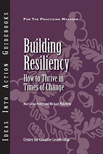Building Resiliency How to Thrive in Times of Change [Paperback]
