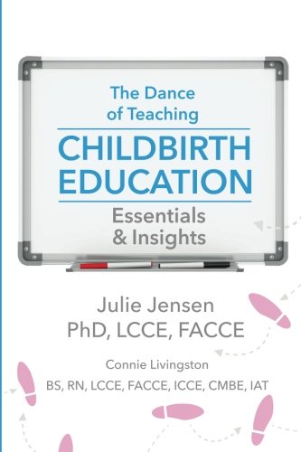 Dance of Teaching Childbirth Education  Essentials and Insights [Paperback]