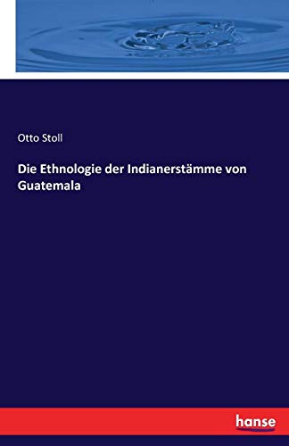 Die Ethnologie Der Indianerstamme Von Guatemala (german Edition) [Paperback]