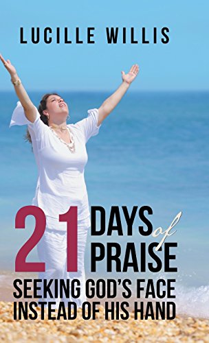 21 Days of Praise  Seeking God's Face Instead of His Hand [Hardcover]
