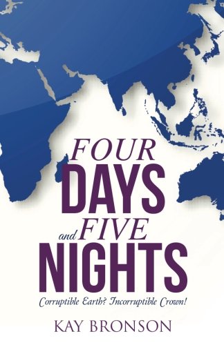 Four Days And Five Nights Corruptible Earth Incorruptible Crown [Paperback]