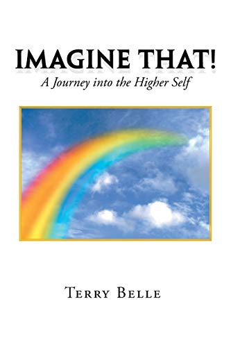Imagine That  A Journey into the Higher-Self [Paperback]