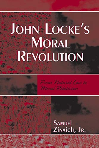 John Locke's Moral Revolution From Natural Law to Moral Relativism [Paperback]