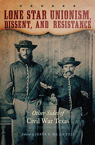 Lone Star Unionism, Dissent, And Resistance Other Sides Of Civil War Texas [Paperback]