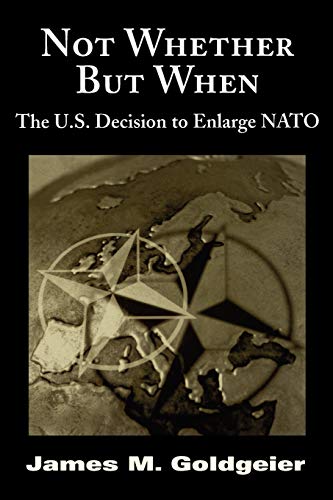 Not Whether But When The U.S. Decision to Enlarge NATO [Paperback]