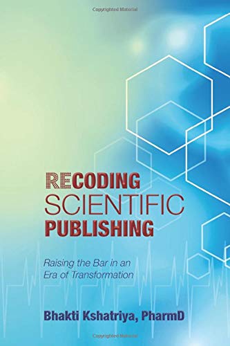 Recoding Scientific Publishing  Raising the Bar in an Era of Transformation [Paperback]
