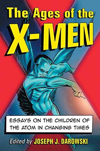 The Ages Of The X-Men Essays On The Children Of The Atom In Changing Times [Paperback]