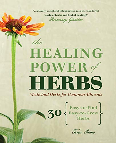 The Healing Power of Herbs Medicinal Herbs for Common Ailments [Paperback]