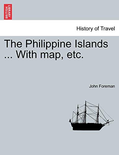 The Philippine Islands ... With Map, Etc. [Paperback]