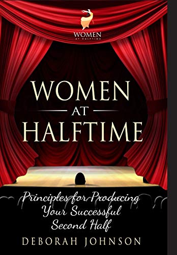 Women at Halftime  Principles for Producing Your Successful Second Half [Hardcover]