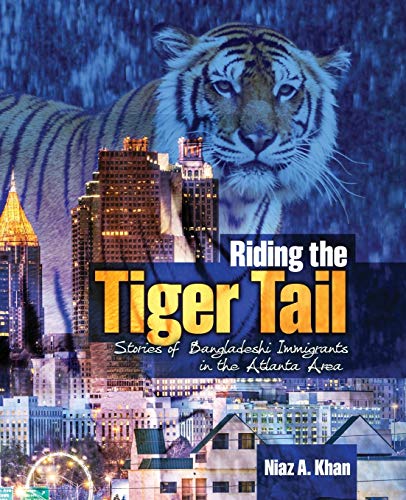 Riding the Tiger Tale  Stories of Bangladeshi Immigrants in the Atlanta Area [Hardcover]
