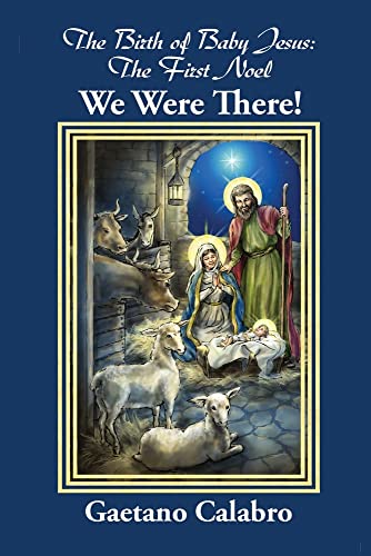 Birth of Baby Jesus  The First Noel  We Were There [Paperback]