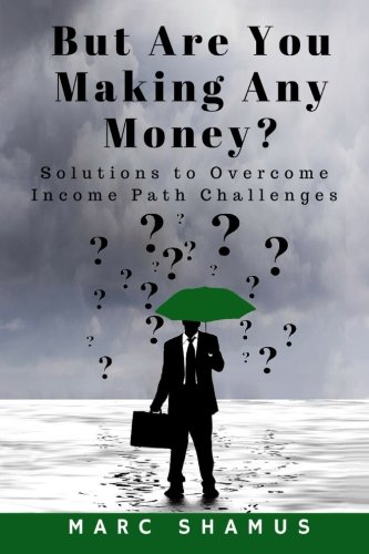 But Are You Making Any Money  Solutions to Overcome Income Path Challenges [Paperback]