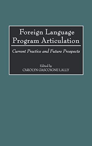 Foreign Language Program Articulation Current Practice and Future Prospects [Hardcover]