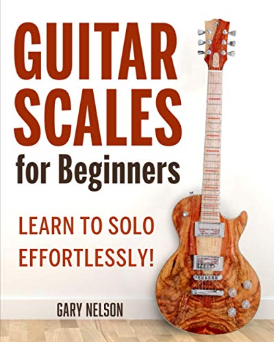 Guitar Scales for Beginners  Learn to Solo Effortlessly [Paperback]