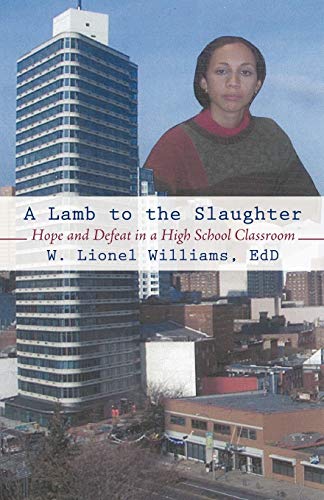 Lamb to the Slaughter  Hope and Defeat in a High School Classroom [Paperback]