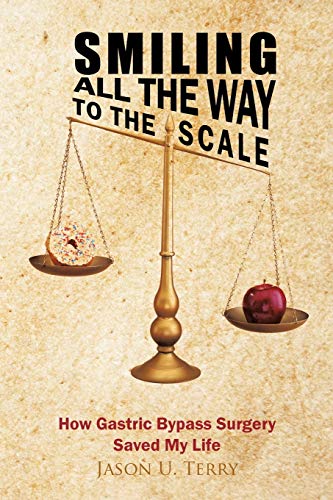 Smiling All The Way To The Scale How Gastric Bypass Surgery Saved My Life [Paperback]