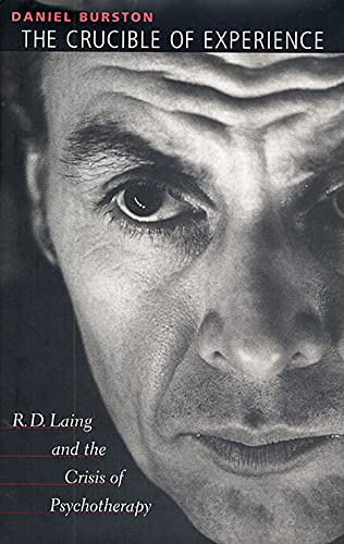 The Crucible of Experience R. D. Laing and the Crisis of Psychotherapy [Hardcover]
