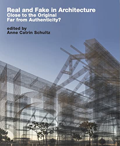 Real and Fake in Architecture Close to the Original, Far from Authenticity [Hardcover]