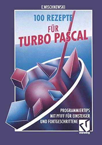 100 Rezepte fr Turbo Pascal Programmiertips mit Pfiff fr Einsteiger und Fortg [Paperback]