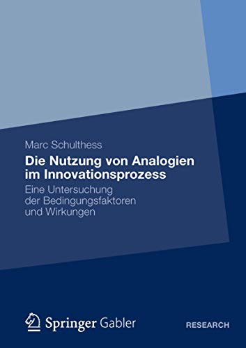 Die Nutzung von Analogien im Innovationsprozess Eine Untersuchung der Bedingung [Paperback]