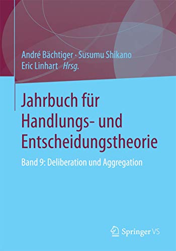 Jahrbuch fr Handlungs- und Entscheidungstheorie Band 9 Deliberation und Aggre [Paperback]