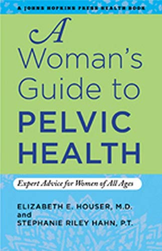 A Woman's Guide To Pelvic Health Expert Advice For Women Of All Ages (a Johns H [Paperback]