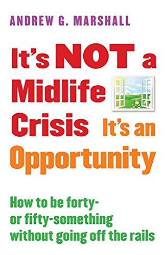 It&39s NOT a Midlife Crisis It&39s an Opportunity How to be Forty-or Fifty- [Paperback]